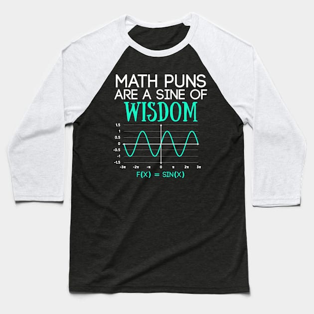 Math Puns Are a Sine of Wisdom Funny Math Teacher Baseball T-Shirt by Science_is_Fun